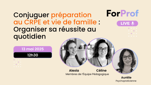 LIVE : Conjuguer préparation au CRPE et vie de famille : organiser sa réussite au quotidien